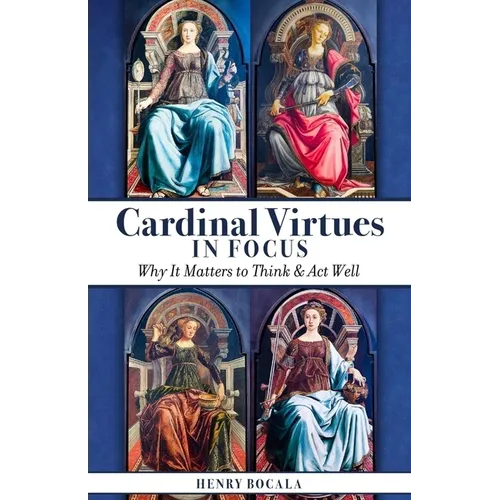 Cardinal Virtues in Focus: Why It Matters to Think and ACT Well