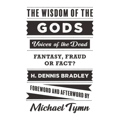 The Wisdom of the Gods: Voices of the Dead: Fantasy, Fraud or Fact?