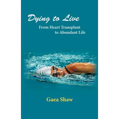 Dying to Live: From Heart Transplant to Abundant Life