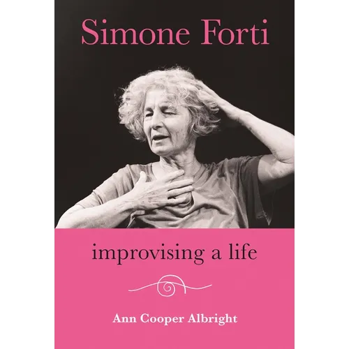 Simone Forti: Improvising a Life
