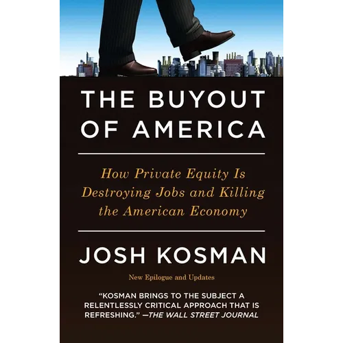 The Buyout of America: How Private Equity Is Destroying Jobs and Killing the American Economy
