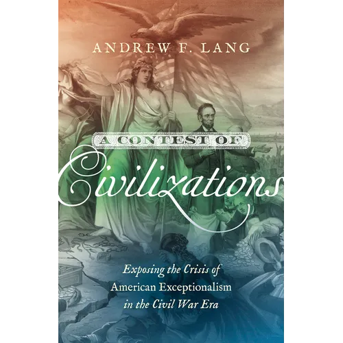 A Contest of Civilizations: Exposing the Crisis of American Exceptionalism in the Civil War Era