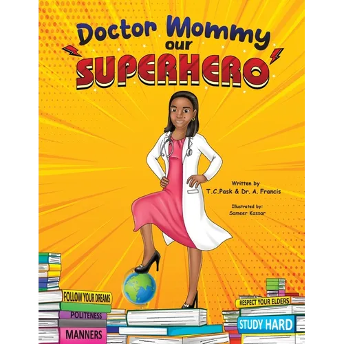 Doctor Mommy Our Superhero: Teaching Kids the Importance of Good Manners, Family Values, Education and Following Your Dreams