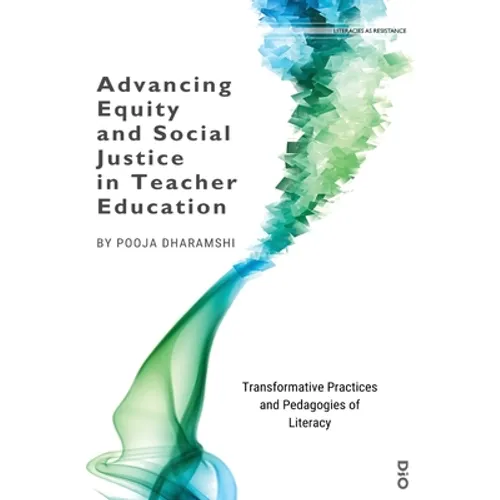 Advancing Equity and Social Justice in Teacher: Transformative Practices and Pedagogies of Literacy