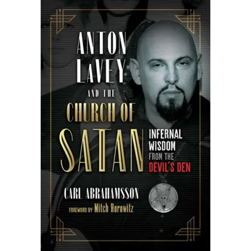Anton Lavey and the Church of Satan: Infernal Wisdom from the Devil's Den