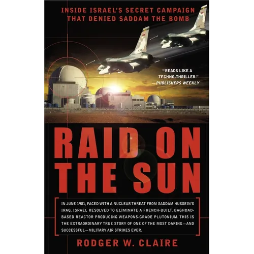 Raid on the Sun: Inside Israel's Secret Campaign that Denied Saddam the Bomb