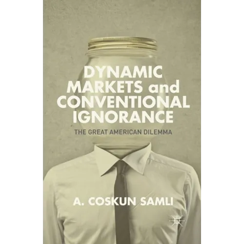 Dynamic Markets and Conventional Ignorance: The Great American Dilemma