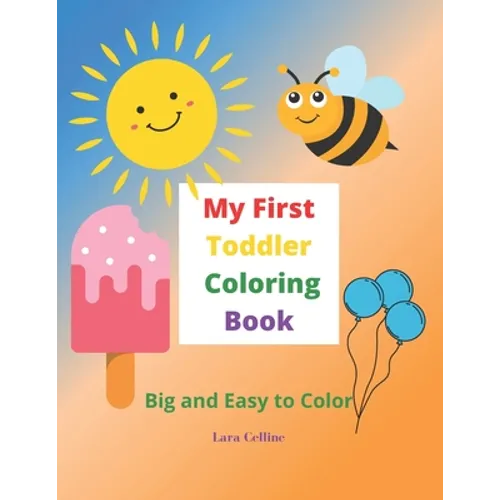 My First Toddler Coloring Book: Big and Easy Simple Pictures to Color, Toddler Coloring Book, Coloring Book for Ages 1-3, Kids Coloring Book