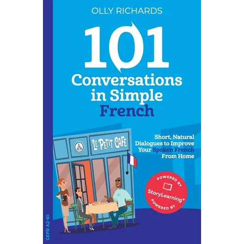 101 Conversations in Simple French: Short Natural Dialogues to Boost Your Confidence & Improve Your Spoken French