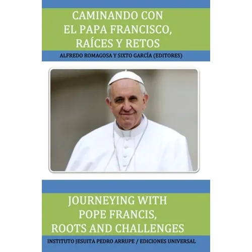 Caminando Con El Papa Francisco. Raíces Y Retos / Journeying with Pope Francis. Roots and Challenges.