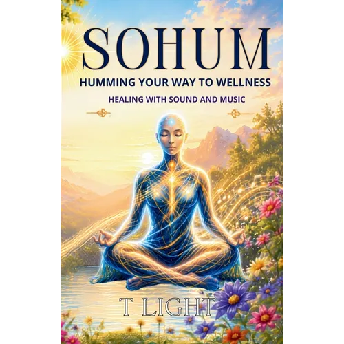 So Hum: Humming your way to wellness: A guide to healing with sound and music
