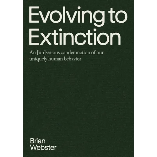 Evolving to Extinction: An [un]serious Condemnation of our Uniquely Human Behavior
