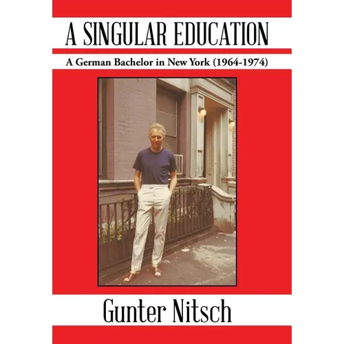 A Singular Education: A German Bachelor in New York (1964-1974)