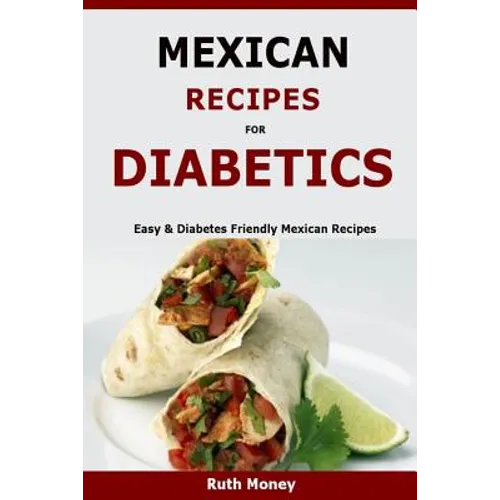 Mexican Recipes For Diabetics: Easy & Diabetes Friendly Mexican Recipes