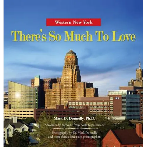 Western New York - There's So Much To Love: Photography by Dr. Mark Donnelly and more than a dozen top photographers
