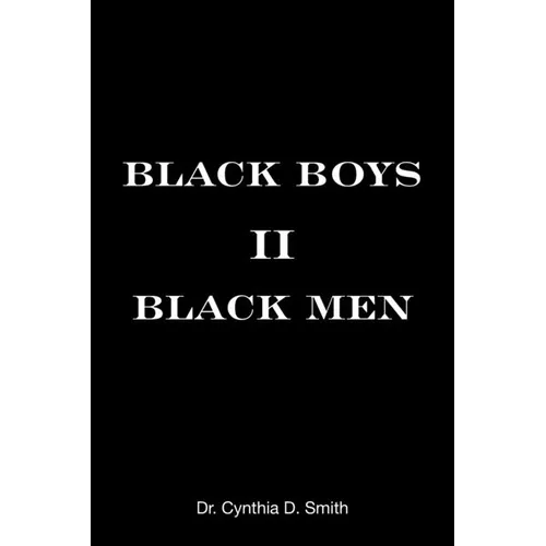 Black Boys II Black Men: An Applied Dissertation Submitted to the Abraham S. Fischler College of Education in Partial Fulfillment of the Requir