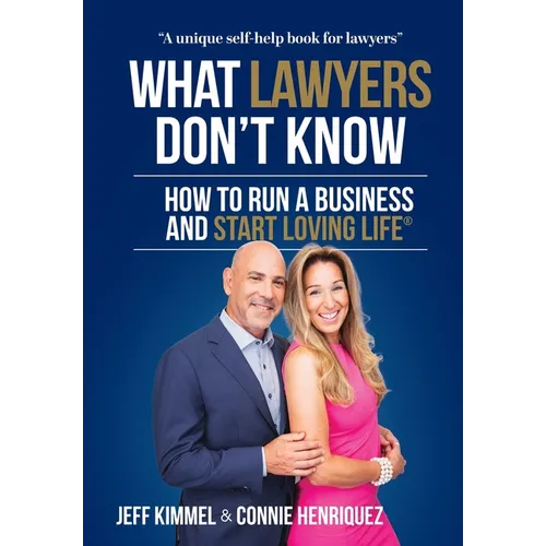 What Lawyers Don't Know: How to Run a Business and Start Loving Life