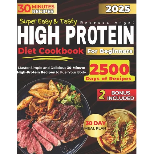 Super Easy & Tasty High Protein Cookbooks for Beginners: Master Simple and Delicious 30-Minute High-Protein Recipes to Fuel Your Body, with Essential