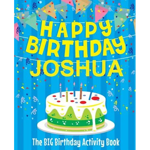 Happy Birthday Joshua - The Big Birthday Activity Book: (Personalized Children's Activity Book)