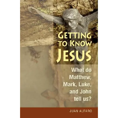 Getting to Know Jesus: What Do Matthew, Mark, Luke, and John Tell Us?