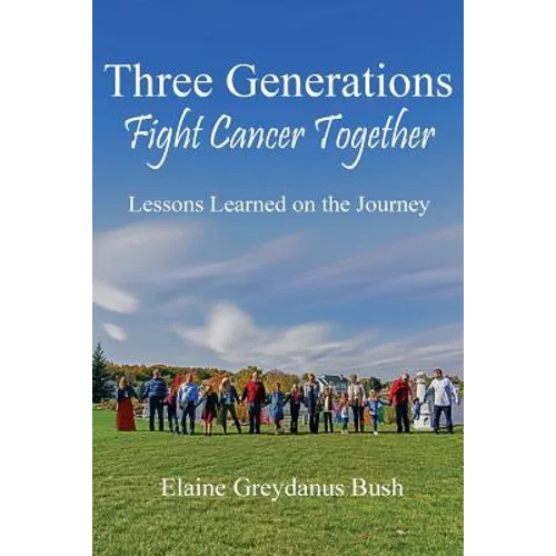 Three Generations Fight Cancer Together: Lessons Learned on the Journey