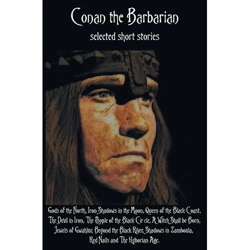 Conan the Barbarian, selected short stories including Gods of the North, Iron Shadows in the Moon, Queen of the Black Coast, The Devil in Iron, The Pe