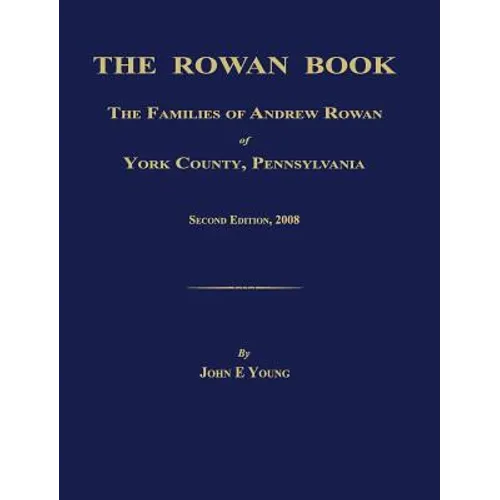 The Rowan Book: The Families of Andrew Rowan of York County, Pennsylvania. Second Edition, 2008.
