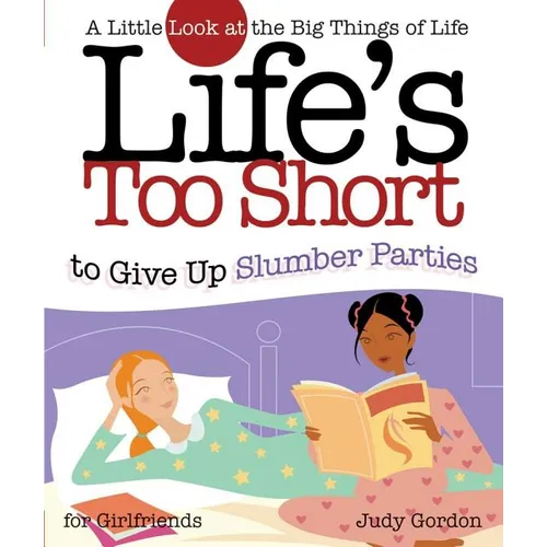 Life's Too Short to Give Up Slumber Parties: A Little Look at the Big Things in Life