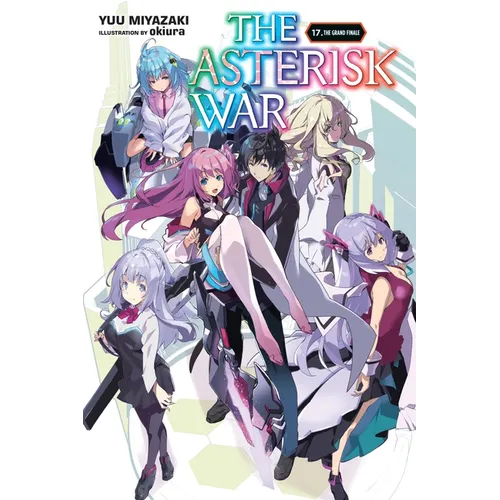 The Asterisk War, Vol. 17 (Light Novel): The Grand Finale Volume 17