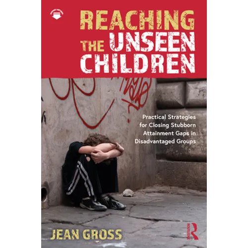 Reaching the Unseen Children: Practical Strategies for Closing Stubborn Attainment Gaps in Disadvantaged Groups