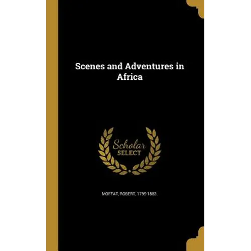 Scenes and Adventures in Africa