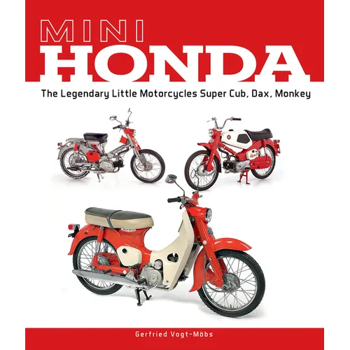 Mini Honda: The Legendary Little Motorcycles Super Cub, Dax, Monkey