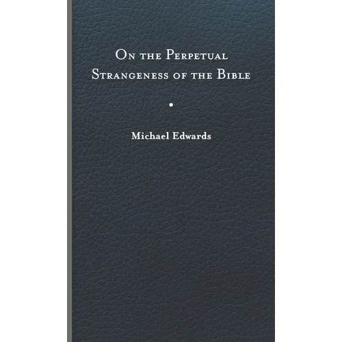 On the Perpetual Strangeness of the Bible