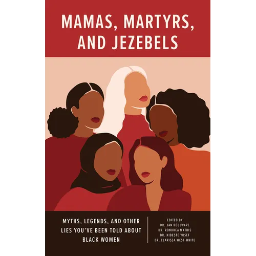 Mamas, Martyrs, and Jezebels: Myths, Legends, and Other Lies You've Been Told about Black Women