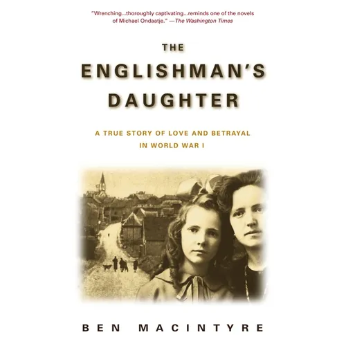 The Englishman's Daughter: A True Story of Love and Betrayal in World War I