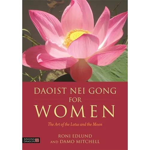 Daoist Nei Gong for Women: The Art of the Lotus and the Moon