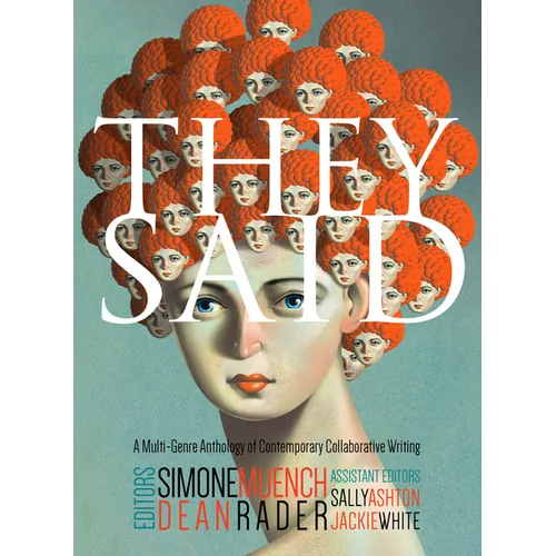 They Said: A Multi-Genre Anthology of Contemporary Collaborative Writing