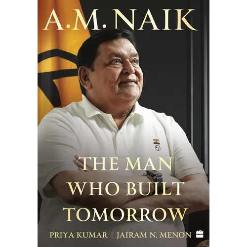 A.M. Naik: The Man Who Built Tomorrow