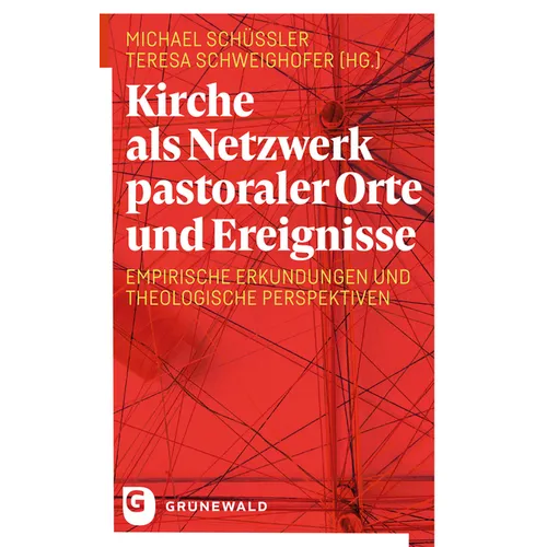 Kirche ALS Netzwerk Pastoraler Orte Und Ereignisse: Empirische Erkundungen Und Theologische Perspektiven