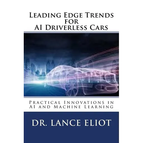 Leading Edge Trends for AI Driverless Cars: Practical Innovations in AI and Machine Learning