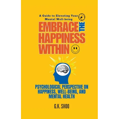 Embrace The Happiness Within: A Guide to Elevating Your Mental Well-being