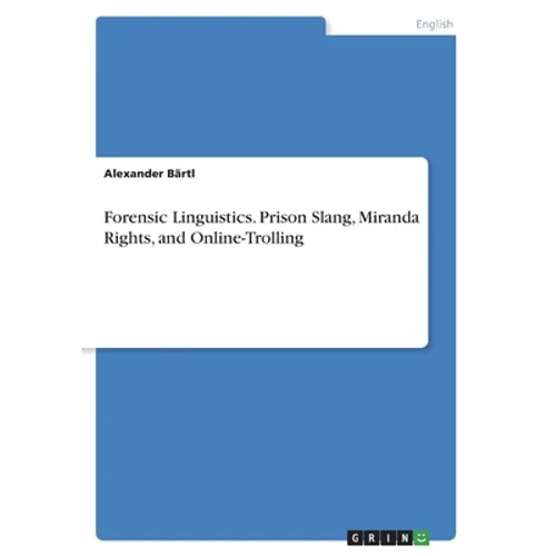 Forensic Linguistics. Prison Slang, Miranda Rights, and Online-Trolling