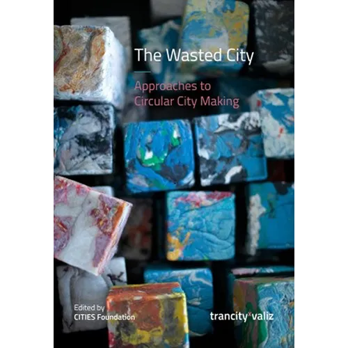 The Wasted City: Approaches to Circular City Making