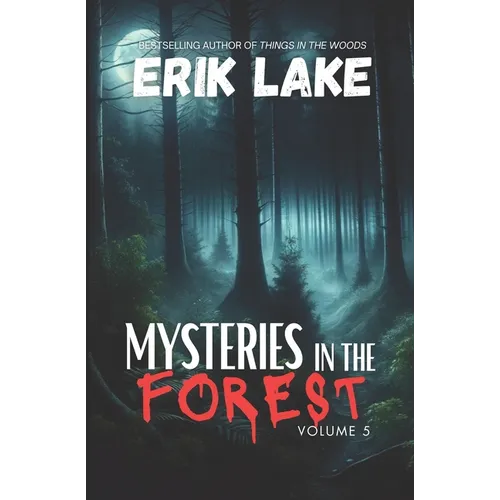 Mysteries in the Forest: Stories of the Strange and Unexplained: Volume 5