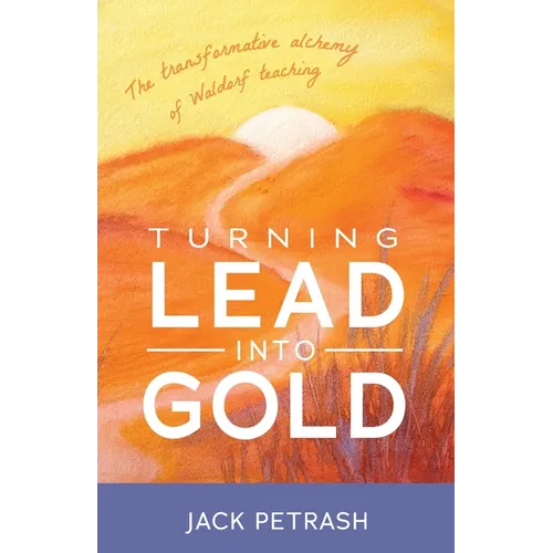 Turning Lead Into Gold: The Transformative Alchemy of Waldorf Teaching