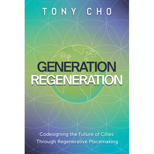 Generation Regeneration: Codesigning the Future of Cities Through Regenerative Placemaking