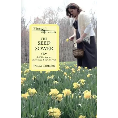 The Seed Sower: A 40-Day Journey to Sow Seed & Harvest Fruit