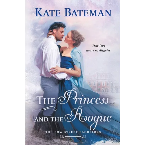 The Princess and the Rogue: A Bow Street Bachelors Novel