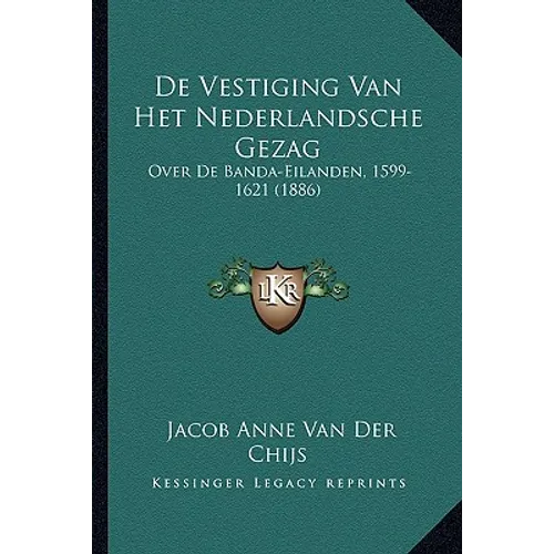 De Vestiging Van Het Nederlandsche Gezag Over De Banda-Eilanden, 1599-1621 (1886)