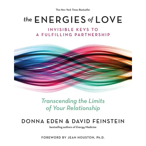 The Energies of Love: Invisible Keys to a Fulfilling Partnership